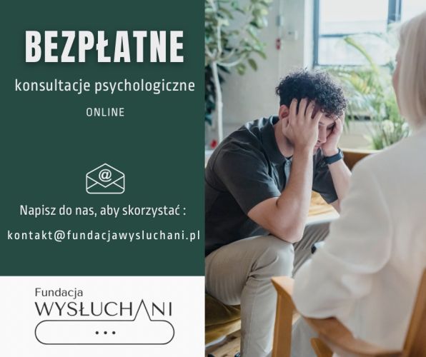 Powiększ zdjęcie: Obraz przedstawia ulotkę informacyjną, po lewej stronie obrazu na zielonym tle znajduje się napisany białym kolorem tekst:"Bezpłatne konsultacje psychologiczne online", poniżej wzór koperty z symbolem e-mail oraz tekst:"Napisz do nas, aby skorzystać: kontakt@fundacjawysluchani.pl". Na samym dole, na białym tle znajduje się logo fundacji Wysłuchani, natomiast po prawej stronie ulotki znajduje się zdjęcie przedstawiające młodego mężczyznę trzymającego się rękoma za głowę i wysłuchującą go terapeutkę w trakcie przeprowadzania konsultacji.
