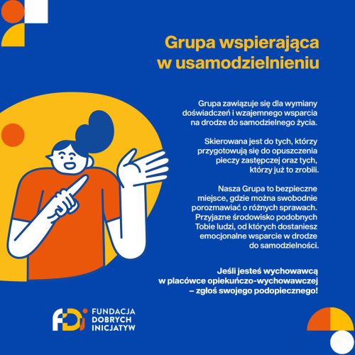 Powiększ zdjęcie: Obraz przedstawia plakat promujący projekt Grupa wsparcia dla usamodzielnianych. Tło plakatu jest w kolorze ciemnoniebieskim, po jego lewej stronie znajduje się ilustracja przedstawiająca kobietę wykonującą gest tłumaczenia, co symbolizuje prowadzenie wykładu lub zajęć. Po prawej stronie plakatu znajduje się nazwa projektu napisana czcionką w kolorze pomarańczowym, natomiast poniżej znajduje się krótki projektu napisany czcionką w kolorze białym. Na samym dole plakatu znajduje się logo Fundacji Dobrych Inicjatyw.
