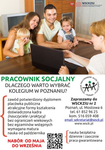 Powiększ zdjęcie: Zdjęcie przedstawia plakat informujący o możliwości skorzystania z bezpłatnego kształcenia na kierunku Pracownik Socjalny. Zgodnie z plakatem możliwość kształcenia na podanym kierunku jest bezpłatna, dostępna bez ograniczeń wiekowych oraz bez egzaminów wstępnych, natomiast wymagana jest matura. Nabór przewidziany jest od maja do września, natomiast rozpoczęcie nauki planowane jest od października. Szkoła zapewnia atrakcyjne formy kształcenia, doświadczoną kadrę oraz gwarancję zatrudnienia w zawodzie. Ponadto na plakacie uwzględniono dane kontaktowe: Adres, Poznań, ul. Mostowa 6, telefon 61 852 96 25 lub 516 059 408, adres e-mail: sekretariat@wsck.pl oraz adres strony internetowej www.wsck.pl