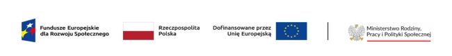 Powiększ zdjęcie: Zdjęcie przedstawia logo Fundusze Europejskie dla Rozwoju Społecznego, flagi Rzeczpospolitej Polski i Unii Europejskiej z informacją o dofinansowaniu ze środków Unii Europejskiej oraz logo Ministerstwa Rodziny, Pracy i Polityki Społecznej